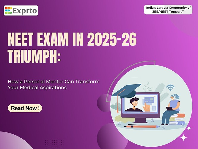 NEET Exam in 2025-26 Triumph How a Personal Mentor Can Transform Your Medical Aspirations