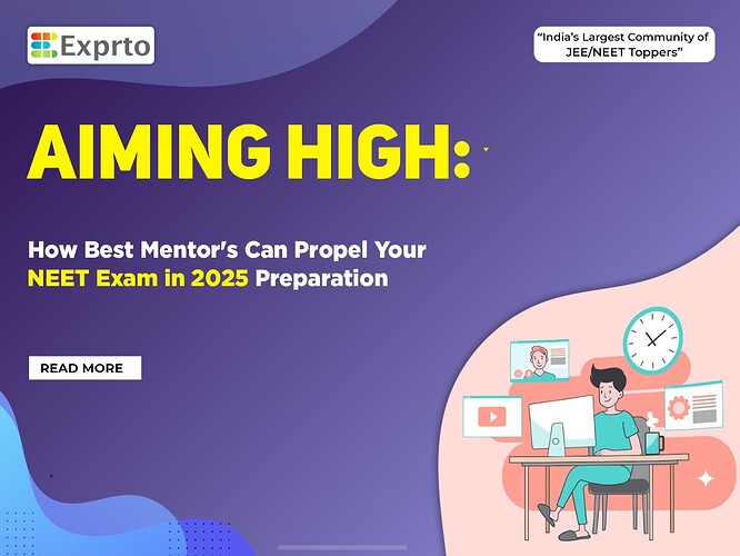 Aiming High How Best Mentor's Can Propel Your NEET Exam in 2025 Preparation