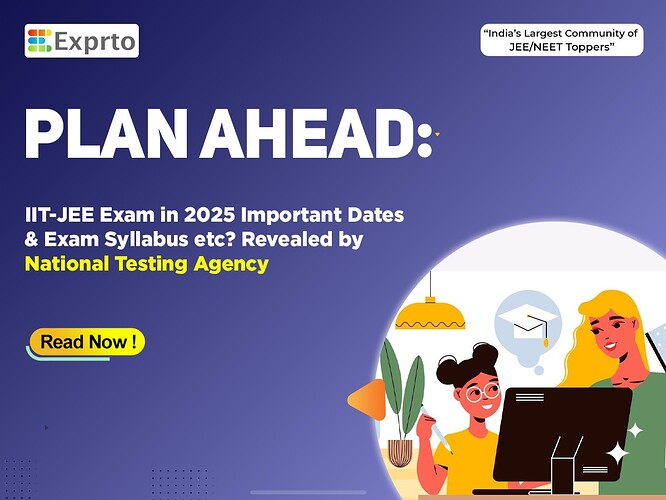 Plan Ahead IIT-JEE Exam in 2025 Important Dates and Exam Syllabus etcRevealed by National Testing Agency