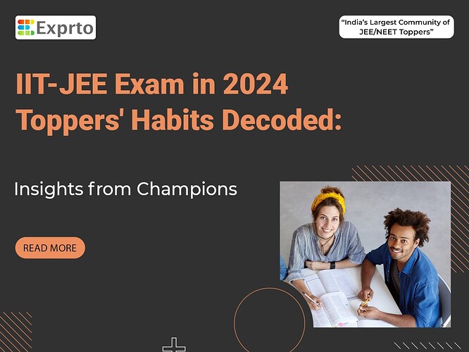 IIT-JEE Exam in 2024 Toppers' Habits Decoded Insights from Champions