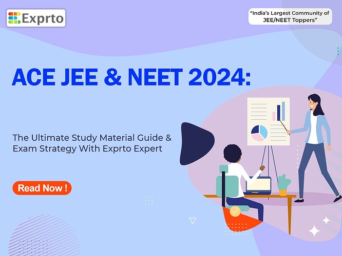 Ace JEE and NEET 2024 The Ultimate Study Material Guide and Exam Strategy With Exprto Expert