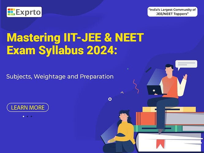 Mastering IIT-JEE and NEET Exam Syllabus 2024 Subjects, Weightage, and Preparation
