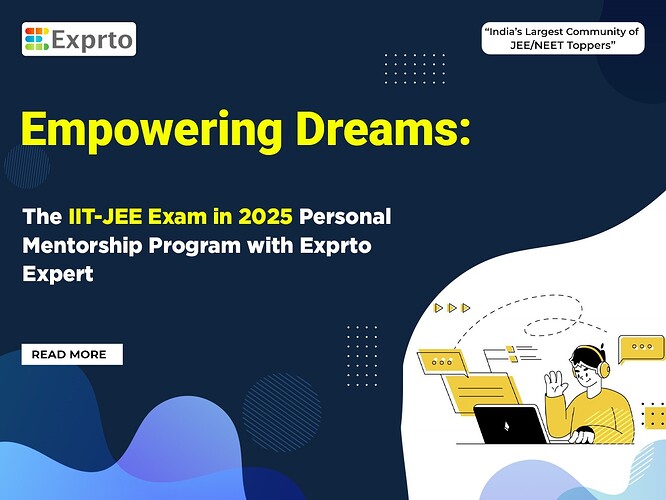 Empowering Dreams The IIT-JEE Exam in 2025 Personal Mentorship Program with Exprto Expert