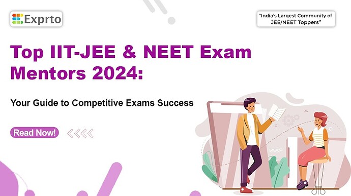 Top IIT-JEE and NEET Exam Mentors 2024 Your Guide to Competitive Exams Success
