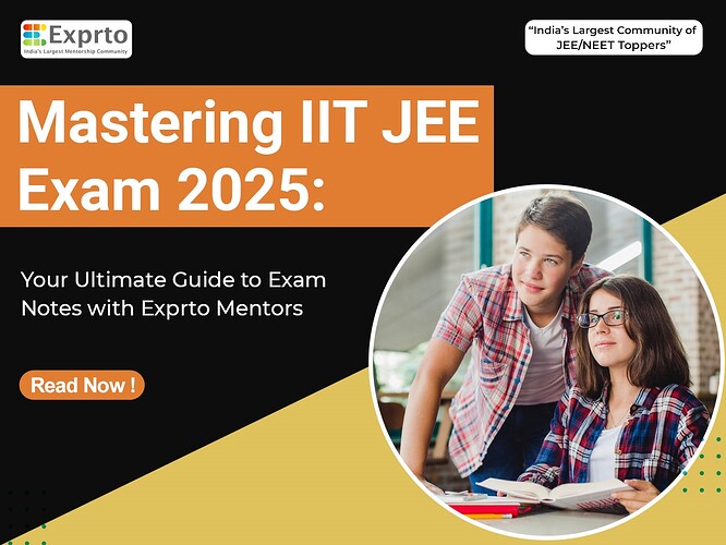 Mastering IIT JEE Exam 2025 Your Ultimate Guide to Exam Notes with Exprto Mentors