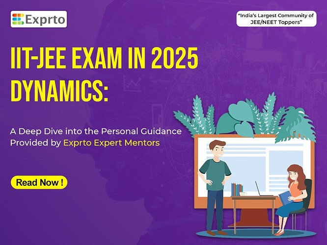 IIT-JEE Exam in 2025 Dynamics A Deep Dive into the Personal Guidance Provided by Exprto Expert Mentors