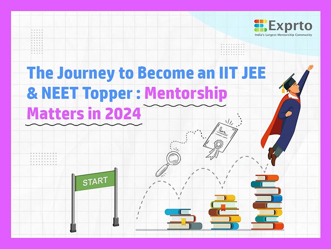The Journey to Become A IIT JEE & NEET Topper Mentorship Matters 2024