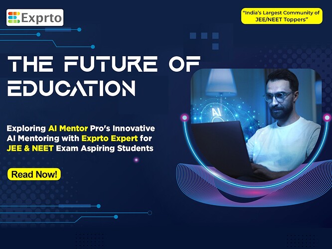 The Future of Education Exploring AI Mentor Pro's Innovative AI Mentoring with Exprto Expert for JEE & NEET Exam Aspiring Students