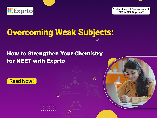 Overcoming Weak Subjects How to Strengthen Your Chemistry for NEET Exam in 2025 with Exprto