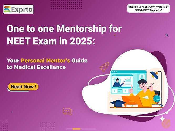 one to one Mentorship for NEET Exam in 2025 Your Personal Mentor's Guide to Medical Excellence