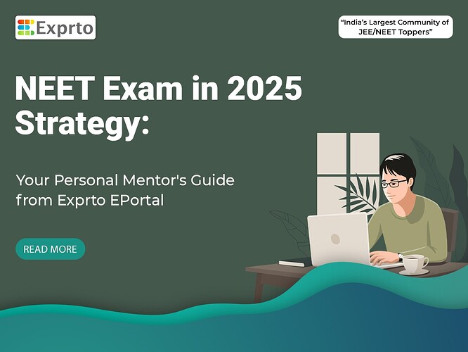 NEET Exam in 2025 Strategy Your Personal Mentor's Guide from Exprto EPortal