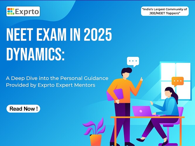 NEET Exam in 2025 Dynamics A Deep Dive into the Personal Guidance Provided by Exprto Expert Mentors