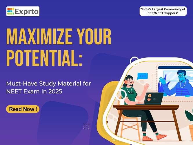 Maximize Your Potential Must-Have Study Material for NEET Exam in 2025