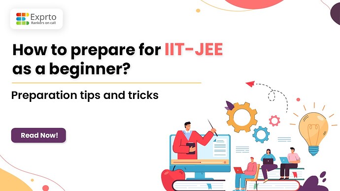 How to prepare for IIT-JEE as a beginner Preparation tips and tricks