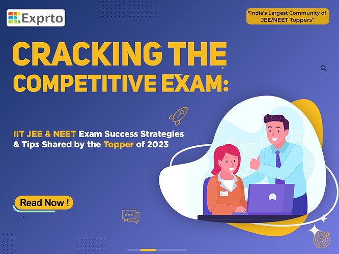 Cracking the Competitive Exam IIT JEE & NEET Exam Success Strategies and Tips Shared by the Topper of 2023
