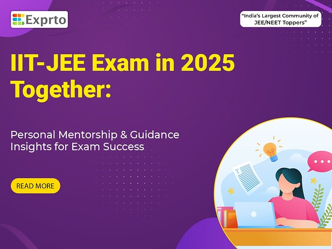 IIT-JEE Exam in 2025 Together Personal Mentorship & Guidance Insights for Exam Success