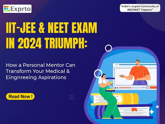 IIT-JEE and NEET Exam in 2024 Triumph How a Personal Mentor Can Transform Your Medical & Eingnreeing Aspirations