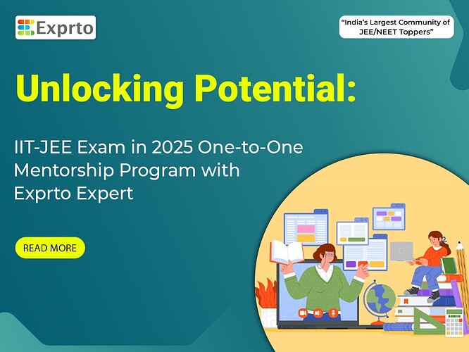 Unlocking Potential IIT-JEE Exam in 2025 One-to-One Mentorship Program with Exprto Expert