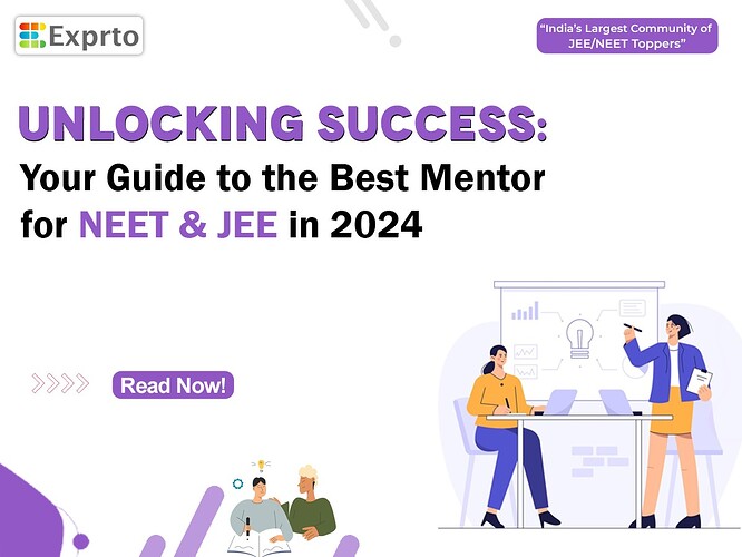 Unlocking Success Your Guide to the Best Mentor for NEET & JEE in 2024