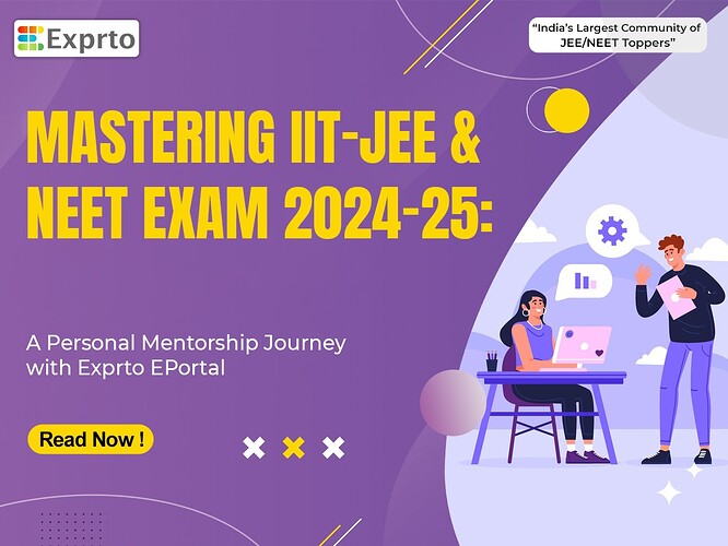 Mastering IIT-JEE and NEET Exam 2024-25 A Personal Mentorship Journey with Exprto EPortal