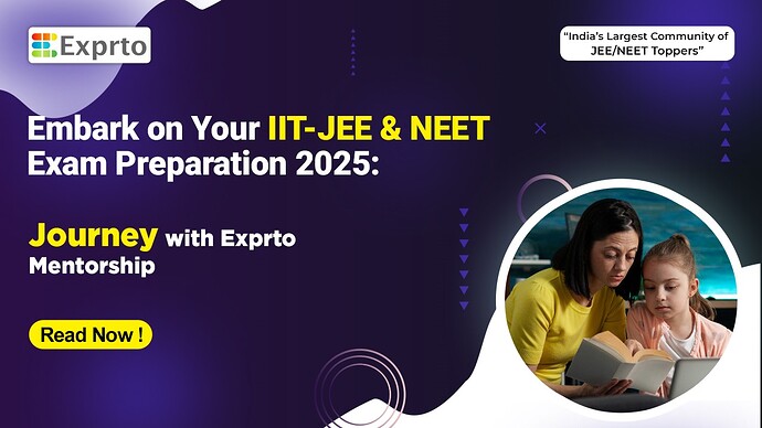 Embark on Your IIT-JEE & NEET Exam Preparation 2025 Journey with Exprto Mentorship