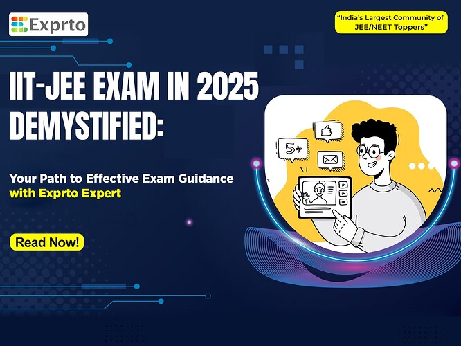 IIT-JEE Exam in 2025 Demystified Your Path to Effective Exam Guidance with Exprto Expert