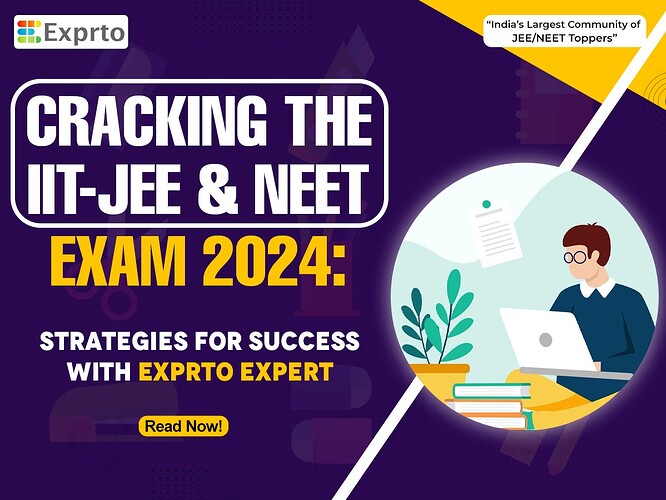 Cracking the IIT-JEE & NEET Exam 2024 Strategies for Success with Exprto Expert