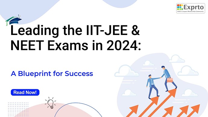 Leading the IIT-JEE and NEET Exams in 2024 A Blueprint for Success