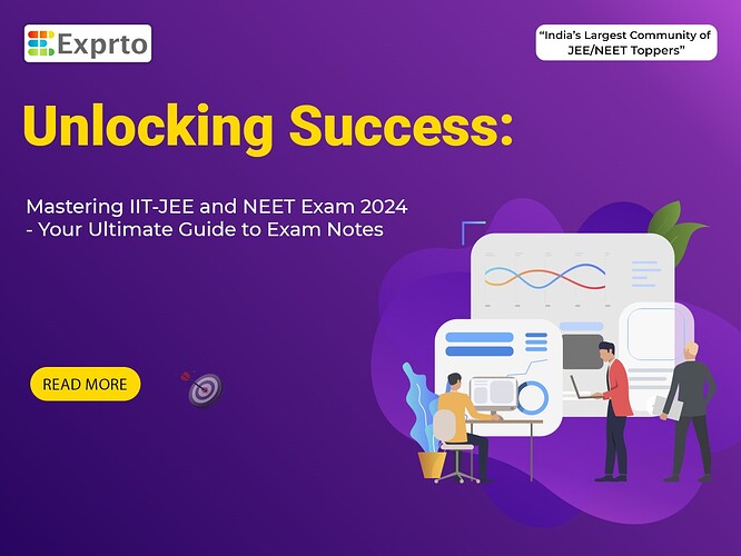 Unlocking Success Mastering IIT-JEE and NEET Exam 2024 - Your Ultimate Guide to Exam Notes