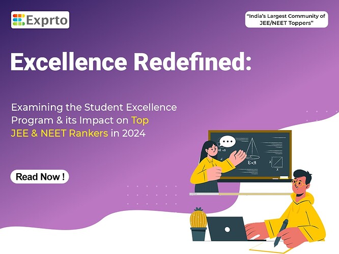 Excellence Redefined Examining the Student Excellence Program and its Impact on Top JEE and NEET Rankers in 2024