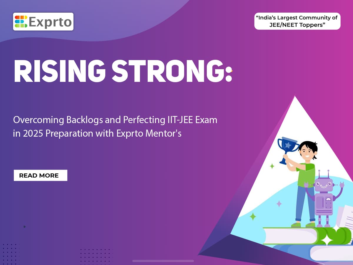 Rising Strong Overcoming Backlogs and Perfecting IIT-JEE Exam in 2025 Preparation with Exprto Mentor's