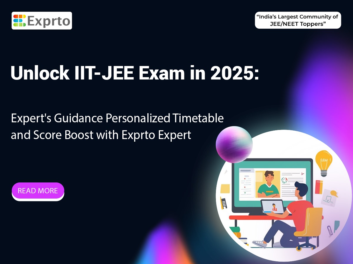 Unlock IIT-JEE Exam in 2025 Expert's Guidance Personalized Timetable and Score Boost with Exprto Expert