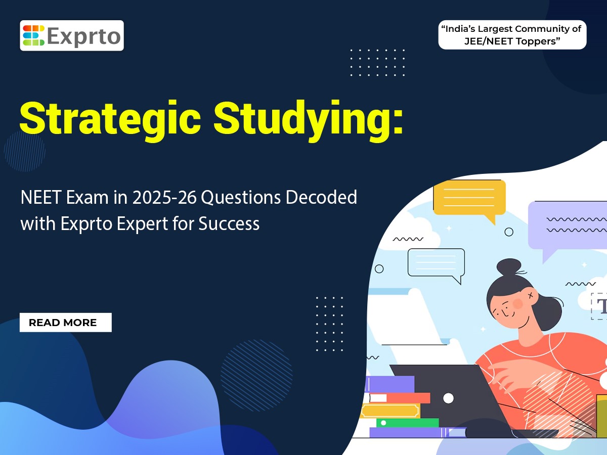 Strategic Studying NEET Exam in 2025-26 Questions Decoded with Exprto Expert for Success